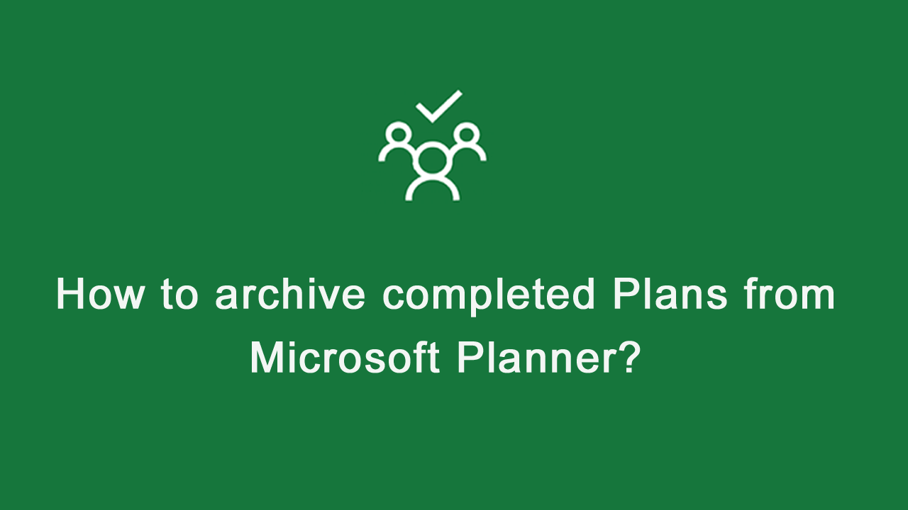 How to archive completed Plans from Microsoft Planner?