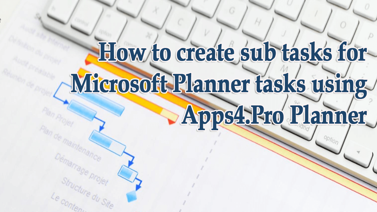 How to create sub tasks for Microsoft Planner tasks using Apps4.Pro